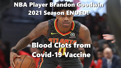 NBA Player Brandon Goodwin developed Blood Clots from Covid-19 Vaxx