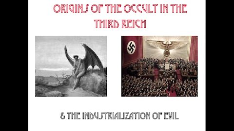 Origins of the Occult Belief Systems in the Third Reich & the Industrialization of Evil