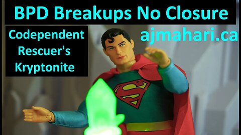 BPD Breakups No Closure is Codependent Kryptonite