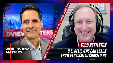 Todd Nettleton: U.S. Believers Can Learn From Persecuted Christians | Worldview Matters