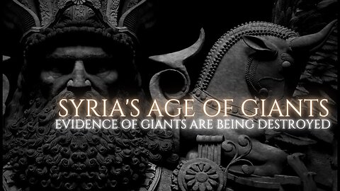 Syria's Age of Giants - Are Atlantean and Mesopotamian Giants Alive Today in Syria?