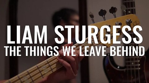 Liam Sturgess - The Things We Leave Behind (Rehearsal Music Video)