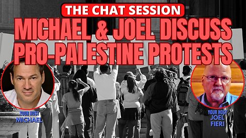 MICHAEL & JOEL DISCUSS PRO-PALESTINE PROTESTS | THE CHAT SESSION