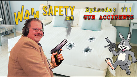 WAM Safety - Episode 111 - Gun Accidents