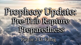 Prophecy Update: Pre-Trib Rapture Preparedness