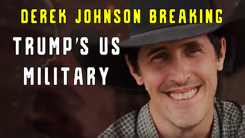 Derek Johnson Breaking Intel - Trump's US Military!