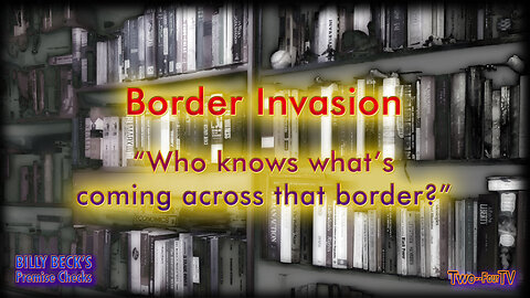 #24 "Who Knows What's Coming Across That Border?"