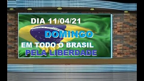 DOMINGO 11/04/2021, PELA LIBERDADE,O POVO VAI AS RUAS.