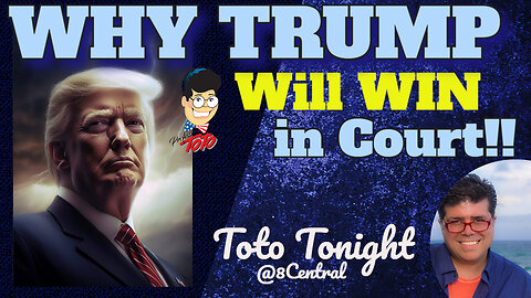 Toto Tonight @8Central - "Why Trump WILL WIN in Court"