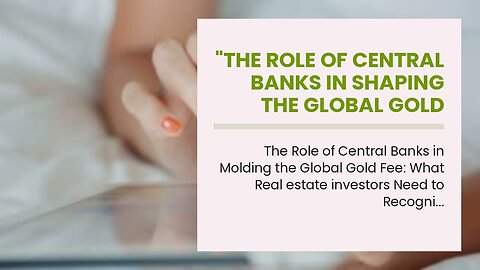 "The Role of Central Banks in Shaping the Global Gold Rate: What Investors Need to Know" - An O...