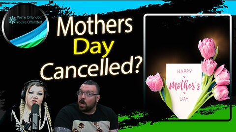 Ep#266 Move to Cancel Mother's Day | We're Offended You're Offended Podcast