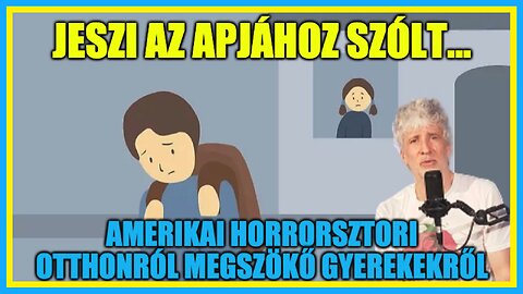 Jeszi az apjához szólt... Horrorsztori otthonról megszökő gyerekekkel - Hobbista Hardcore 23-04-20/1