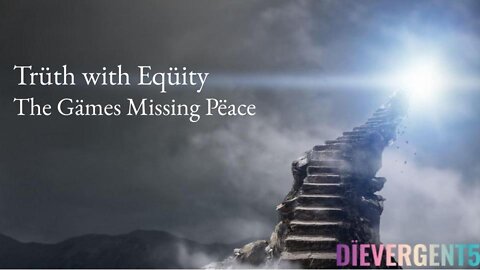 Truth With Equity - The Games Missing Peace