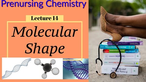 Molecular Shape Video Chemistry for Nurses Lecture Video (Lecture 14)