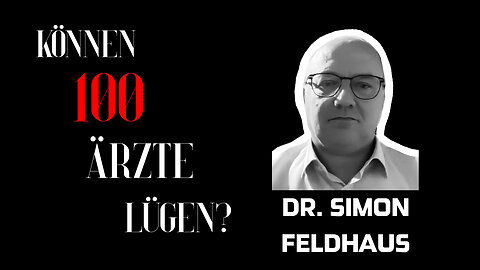 Dr. Simon Feldhaus - "Können 100 Ärzte lügen?"