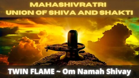 Mahashivratri ~ Union of Shiva and Shakti ~THE GATES OF HEAVEN OPEN ~ TWIN FLAME ~ Om Namah Shivay