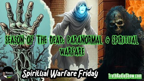 Season of The Dead, Paranormal & Spiritual Warfare - LIVE Friday 9pm et