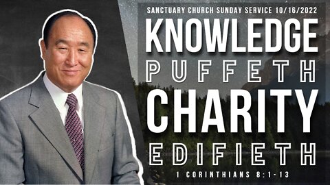 Knowledge Puffeth, Charity Edifieth (Sanctuary Church Sunday Service 10/16/2022)