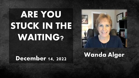 ARE YOU STUCK IN THE WAITING?