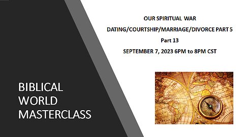 9-7-23 Our Spiritual War - Dating/Courtship/Marriage/Divorce (Part 5) Part 13