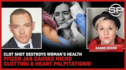 CLOT SHOT DESTROYS Woman’s Health Pfizer JAB Causes MICRO CLOTTING & HEART PALPITATIONS!