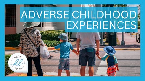 Adverse Childhood Experiences | KERN LIVING