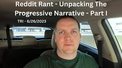 TRI - 6/26/2023 - Reddit Rant - Unpacking The Progressive Narrative - Part I