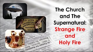 The Church and The Supernatural: Strange Fire and Holy Fire