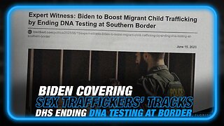 DHS Ends DNA Testing of Children at the Border, Biden Covering Sex Traffickers' Tracks