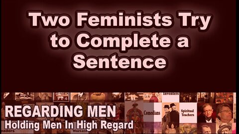 Two Feminists Try to Complete A Sentence - Regarding Men