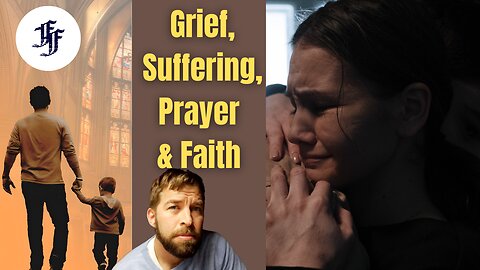 Grief, Suffering, Prayer and Faith