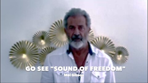 "GO SEE SOUND OF FREEDOM" - Mel Gibson