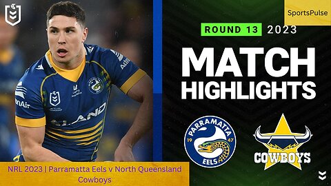 NRL 2023 | Parramatta Eels v North Queensland Cowboys | Match Highlights