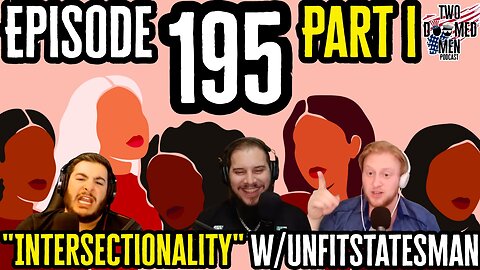 Episode 195 Part I "Intersectionality" w/Unfitstatesman