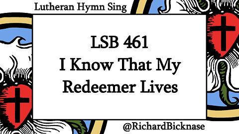 Score Video: LSB 461 I Know That My Redeemer Lives