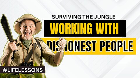 LIFE LESSONS: Surviving the Jungle: Working with Dishonest People