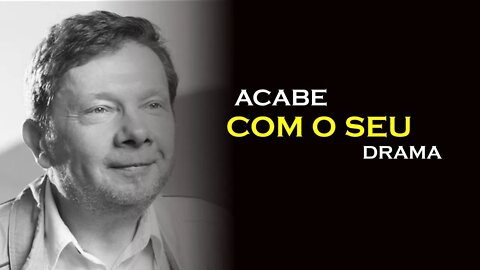 ACABE COM O DRAMA, ECKHART TOLLE, DUBLADO