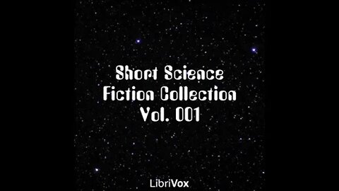 Short Science Fiction Collection 001 - FULL AUDIOBOOK