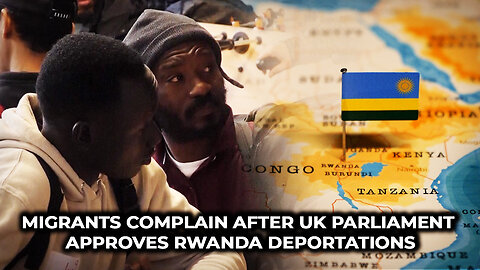 Migrants complain after UK parliament approves Rwanda deportations