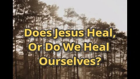 Morning Musings # 446 - Does Jesus Heal, Or Do We Heal Ourselves? (Sorry for the wind noise).