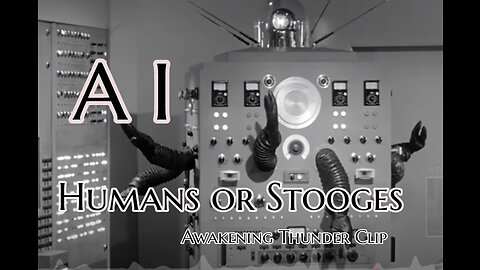 A I: Humans or Stooges (For Educational Purposes Only) Awakening Thunder Clip
