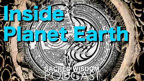 Inside Planet Earth | Hollow Earth | Sacred Wisdom Podcast