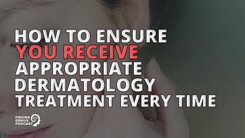 How to Ensure You Receive Appropriate Dermatology Treatment Every Time