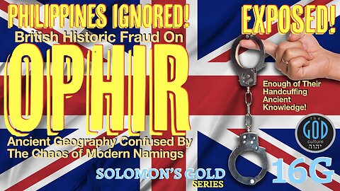 Philippines Ignored! British Historic Fraud On Ophir. Solomon's Gold Series 16G