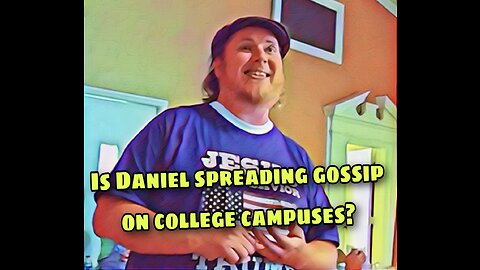 Is Daniel Lee spreading gossip and rumors on college campuses??
