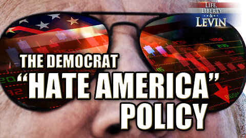 The Democrat “Hate America” Policy