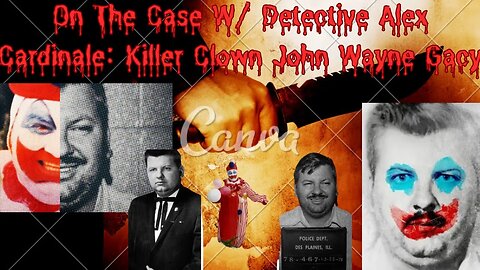 On The Case W/ Detective Alex Cardinale: Killer Clown John Wayne Gacy
