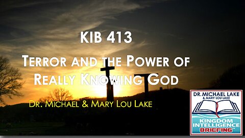 KIB 413 – Terror and the Power of Really Knowing God