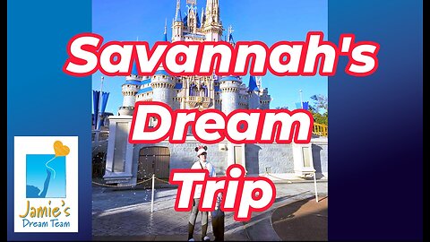 Savannah's Dream Trip l Walt Disney World & Universal l Orlando l Jamie's Dream Team - Feb 2024