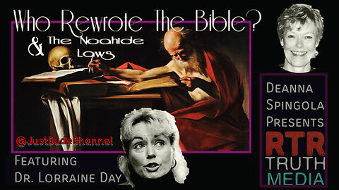 Who Rewrote The Scriptures? Feat. Dr. Lorraine Day - A Deanna Spingola Presentation
